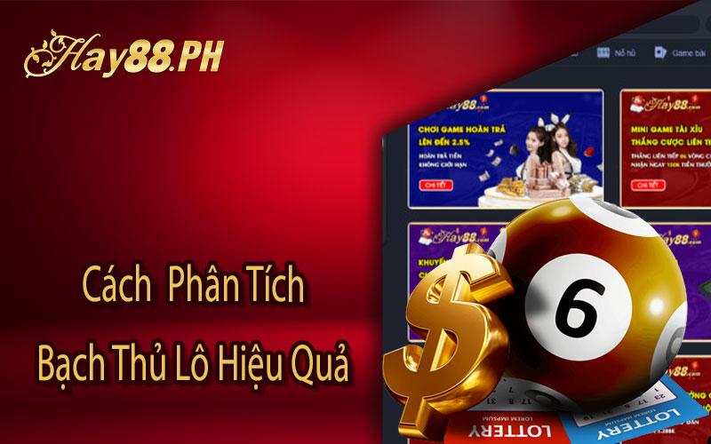 Cách Phân Tích Bạch Thủ Lô Hiệu Quả