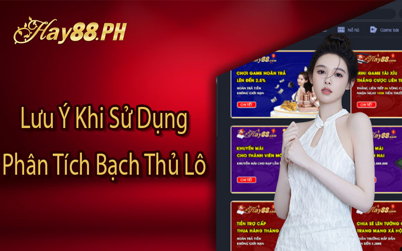 Lưu Ý Khi Sử Dụng Phân Tích Bạch Thủ Lô