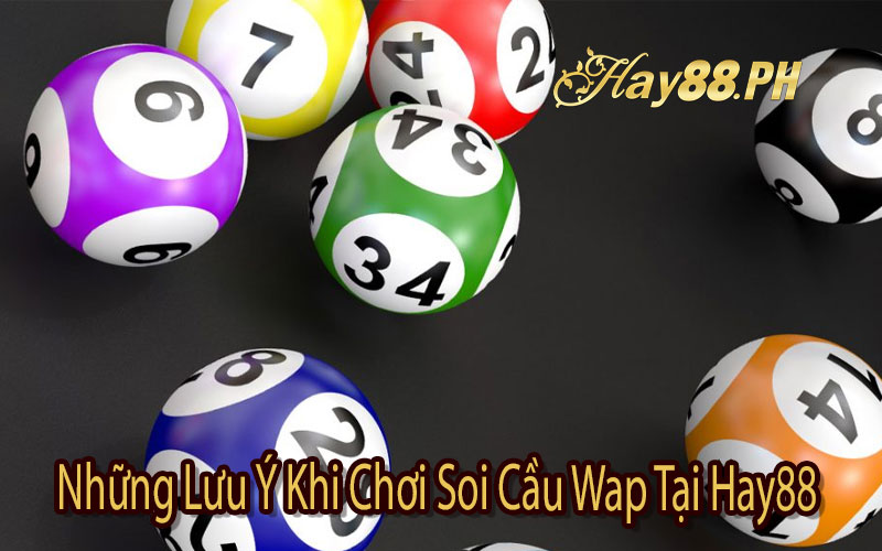 Những Lưu Ý Khi Chơi Soi Cầu Wap Tại Hay88