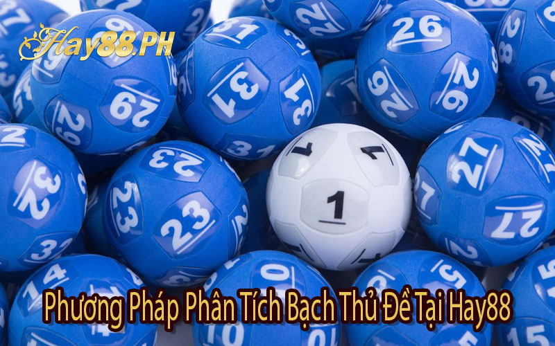 Phương Pháp Phân Tích Bạch Thủ Đề Tại Hay88