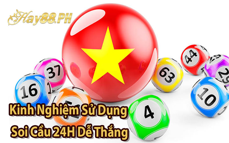 Kinh Nghiệm Sử Dụng Soi Cầu 24H Dễ Thắng