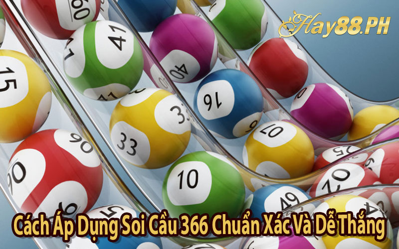 Cách Áp Dụng Soi Cầu 366 Chuẩn Xác Và Dễ Thắng